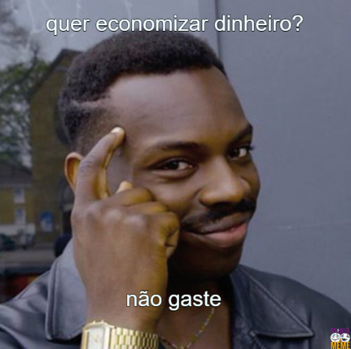 quer economizar dinheiro?… não gaste