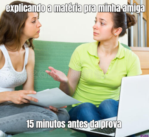 explicando a matéria pra minha amiga 15 minutos antes da prova