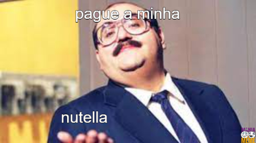 pague a minha nutella