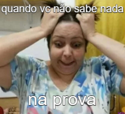 quando vc não sabe nada na prova