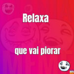 relaxa-que-vai-piorar-2203-1