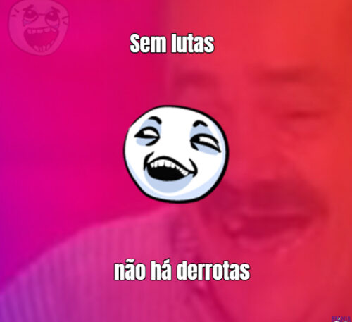 Sem lutas não há derrotas