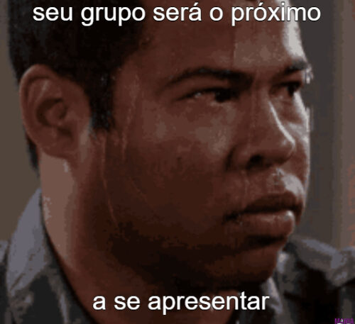 seu grupo será o próximo a se apresentar