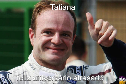 Tatiana, feliz aniversário atrasado