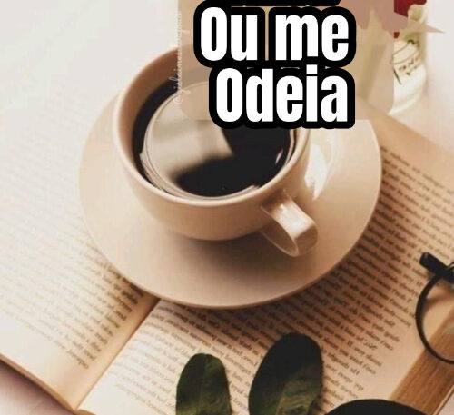 Ou me Ama Ou me  Odeia