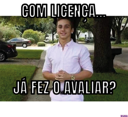 COM LICENÇA…… JÁ FEZ O AVALIAR?