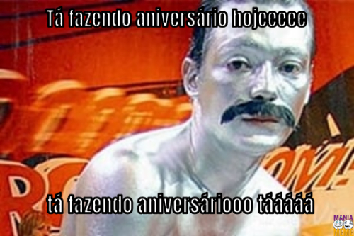 Tá fazendo aniversário hojeeeee… tá fazendo aniversáriooo tááááá