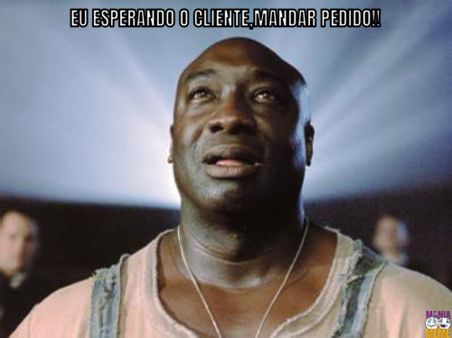 EU ESPERANDO O CLIENTE,MANDAR PEDIDO!!